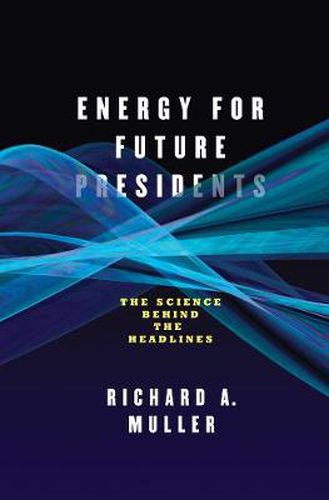 Cover image for Energy for Future Presidents: The Science Behind the Headlines