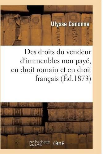 Cover image for Des Droits Du Vendeur d'Immeubles Non Paye, En Droit Romain Et En Droit Francais