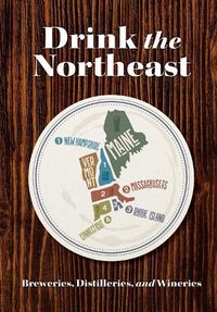 Cover image for Drink the Northeast: The Ultimate Guide to Breweries, Distilleries, and Wineries in the Northeast