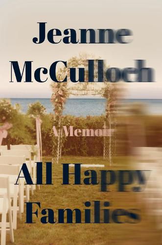 Cover image for All Happy Families: A Memoir