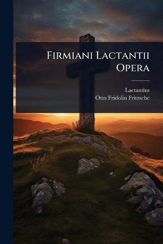 Cover image for Firmiani Lactantii Opera