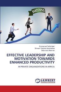 Cover image for Effective Leadership and Motivation Towards Enhanced Productivity