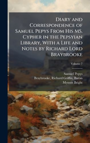 Cover image for Diary and Correspondence of Samuel Pepys From His MS. Cypher in the Pepsyian Library, With a Life and Notes by Richard Lord Braybrooke