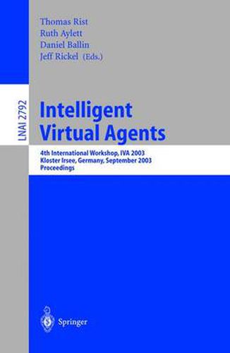 Intelligent Virtual Agents: 4th International Workshop, IVA 2003, Kloster Irsee, Germany, September 15-17, 2003, Proceedings