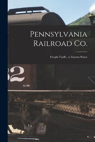 Cover image for Pennsylvania Railroad Co.: Freight Tariff... to Eastern Points