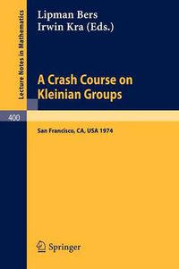 Cover image for A Crash Course on Kleinian Groups: Lectures given at a special session at the January 1974 meeting of the American Mathematical Society at San Francisco