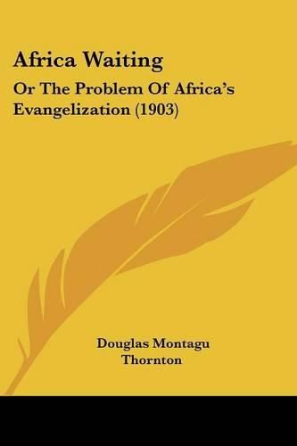 Cover image for Africa Waiting: Or the Problem of Africa's Evangelization (1903)