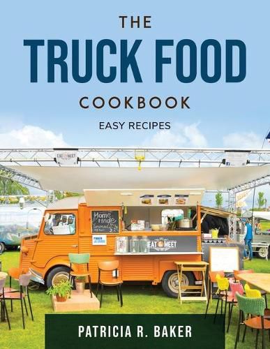 Cover image for The Truck Food Cookbook: Easy Recipes