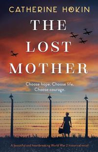 Cover image for The Lost Mother: A beautiful and heartbreaking World War 2 historical novel