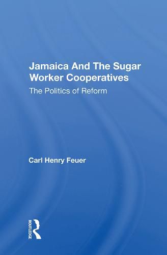 Cover image for Jamaica and the Sugar Worker Cooperatives: The Politics of Reform