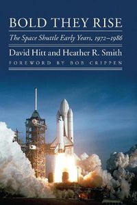 Cover image for Bold They Rise: The Space Shuttle Early Years, 1972-1986