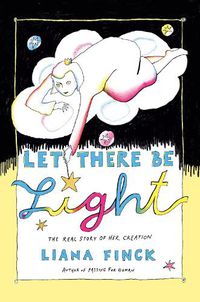 Cover image for Let There Be Light: The Real Story of Her Creation
