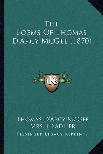 Cover image for The Poems of Thomas D'Arcy McGee (1870) the Poems of Thomas D'Arcy McGee (1870)