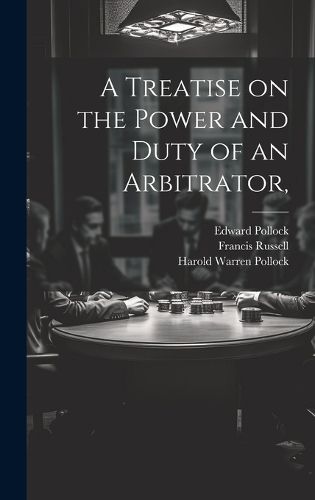 Cover image for A Treatise on the Power and Duty of an Arbitrator,