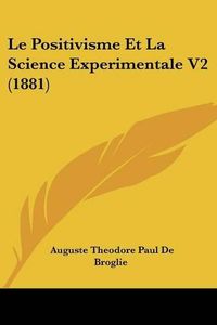 Cover image for Le Positivisme Et La Science Experimentale V2 (1881)