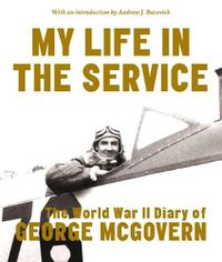 Cover image for My Life in the Service: The World War II Diary of George McGovern