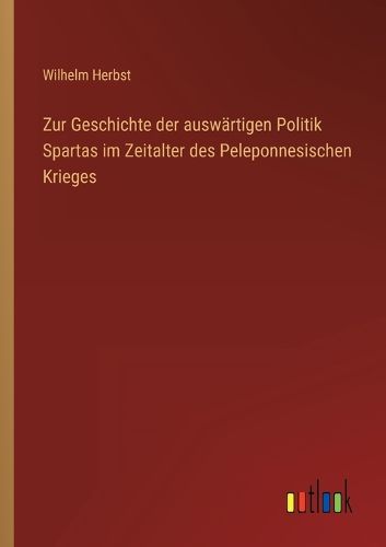 Cover image for Zur Geschichte der auswaertigen Politik Spartas im Zeitalter des Peleponnesischen Krieges