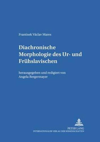 Cover image for Diachronische Morphologie Des Ur- Und Fruehslavischen: Herausgegeben Und Redigiert Von Angela Bergermayer