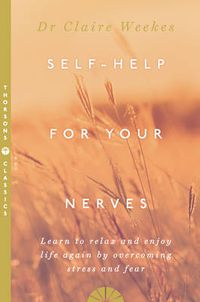 Cover image for Self-Help for Your Nerves: Learn to Relax and Enjoy Life Again by Overcoming Stress and Fear