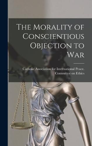 Cover image for The Morality of Conscientious Objection to War