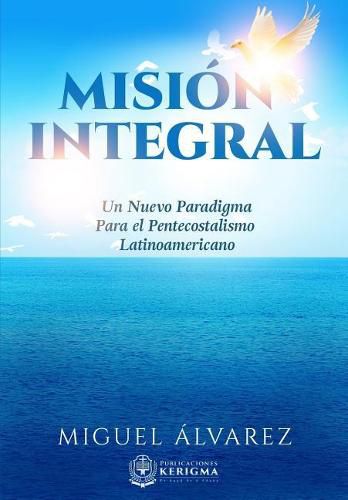 Cover image for Mision Integral: Un Nuevo Paradigma Para El Pentecostalismo Latinoamericano