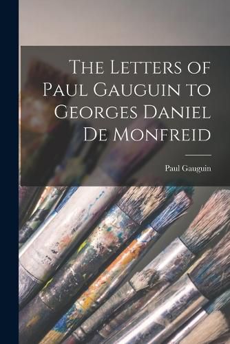 The Letters of Paul Gauguin to Georges Daniel De Monfreid