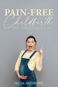 Cover image for Pain-Free Childbirth: Every Woman's Blessing In Jesus