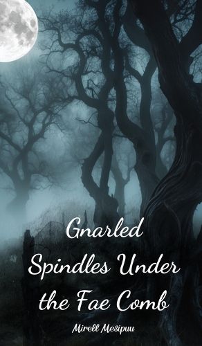 Gnarled Spindles Under the Fae Comb