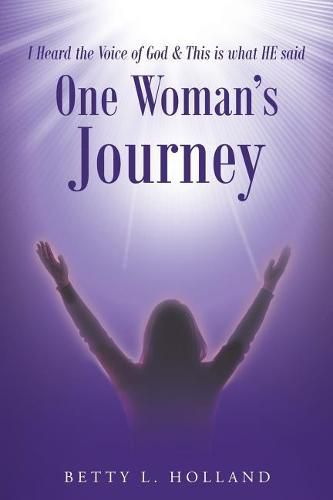 Cover image for I Heard the Voice of God & This is what HE said: One Woman's Journey