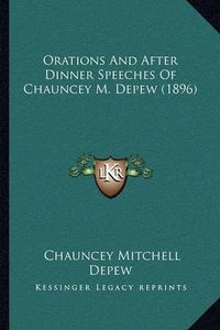 Cover image for Orations and After Dinner Speeches of Chauncey M. DePew (1896)