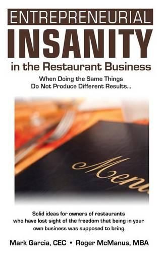 Cover image for Entrepreneurial Insanity in the Restaurant Business: When Doing the Same Things Do Not Produce Different Results...