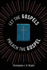 Cover image for Let the Gospels Preach the Gospel: Sermons Around the Cross