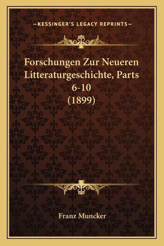 Forschungen Zur Neueren Litteraturgeschichte, Parts 6-10 (1899)