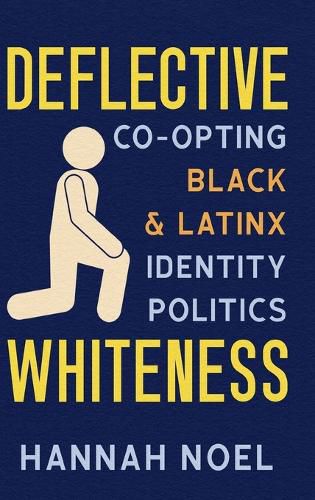 Cover image for Deflective Whiteness: Co-Opting Black and Latinx Identity Politics