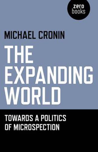 Cover image for Expanding World, The - Towards a Politics of Microspection