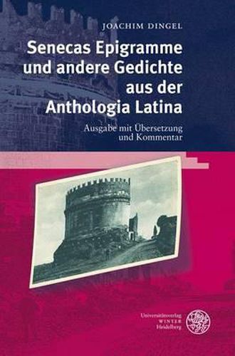 Cover image for Senecas Epigramme Und Andere Gedichte Aus Der Anthologia Latina: Ausgabe Mit Ubersetzung Und Kommentar