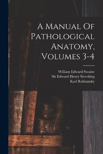 A Manual Of Pathological Anatomy, Volumes 3-4