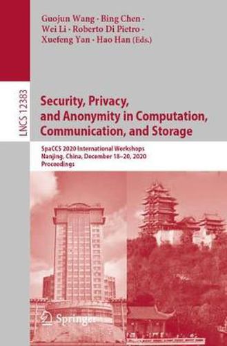 Security, Privacy, and Anonymity in Computation, Communication, and Storage: SpaCCS 2020 International Workshops, Nanjing, China, December 18-20, 2020, Proceedings