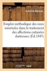 Cover image for Emploi Methodique Des Eaux Minerales Dans Le Traitement Rationnel Des Affections Cutanees Dartreuses: Extrait d'Un Ouvrage Inedit Sur Les Entomogenoses Cutanees