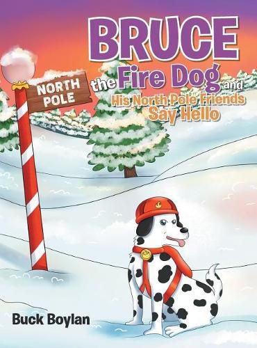 Cover image for Bruce the Fire Dog and His North Pole Friends Say Hello