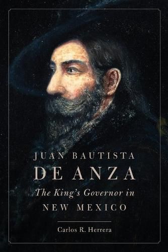 Juan Bautista de Anza: The King's Governor in New Mexico