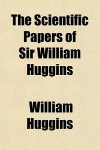 Cover image for The Scientific Papers of Sir William Huggins