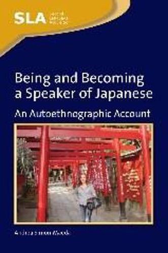 Cover image for Being and Becoming a Speaker of Japanese: An Autoethnographic Account