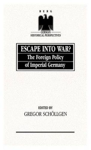 Cover image for Escape into War: The Foreign Policy of Imperial Germany