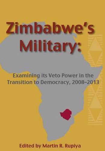 Cover image for Zimbabwe's Military: Examining Its Veto Power in the Transition to Democracy, 2008-2013