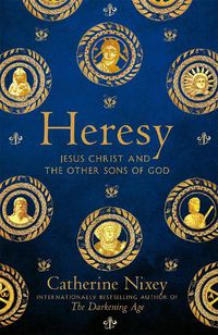 Cover image for Heretic: The Many Lives of Jesus Christ and the Other Saviours of the Ancient World
