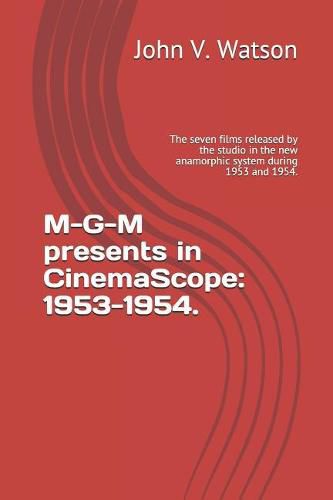 M-G-M Presents in Cinemascope: 1953-1954.: The Seven Films Released by the Studio in the New Anamorphic System During 1953 and 1954.