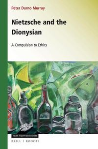 Cover image for Nietzsche and the Dionysian: A Compulsion to Ethics