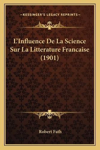 Cover image for L'Influence de La Science Sur La Litterature Francaise (1901)