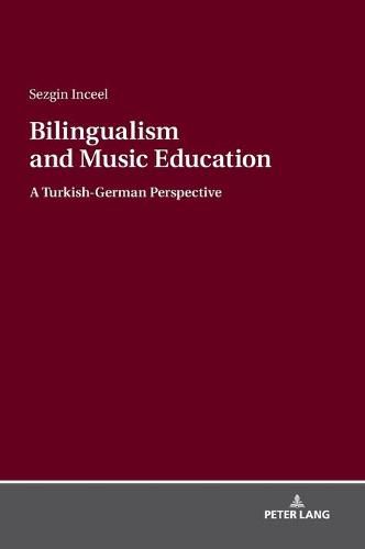 Cover image for Bilingualism and Music Education: A Turkish-German Perspective